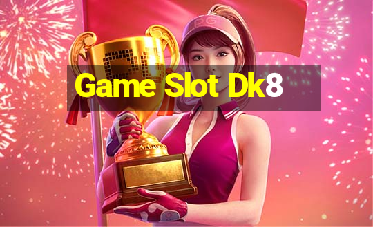 Game Slot Dk8