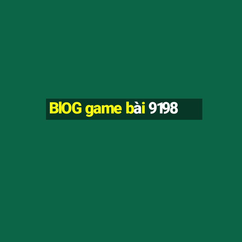 BlOG game bài 9198