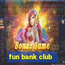 fun bank club