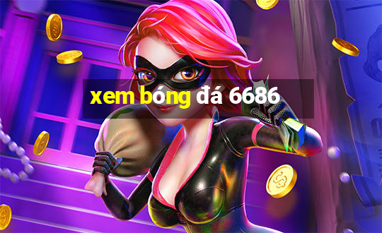 xem bóng đá 6686