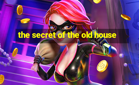 the secret of the old house