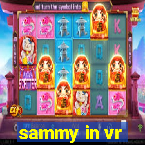 sammy in vr