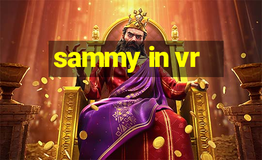 sammy in vr