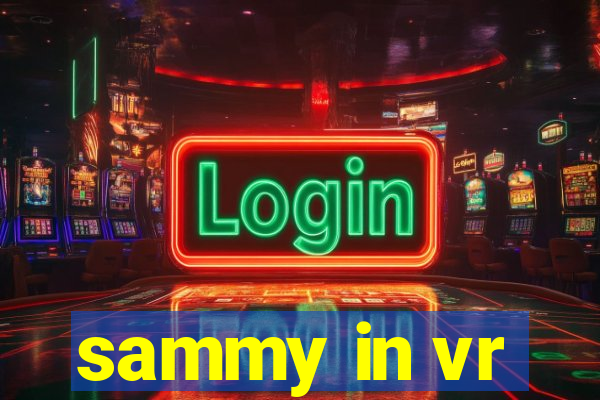 sammy in vr