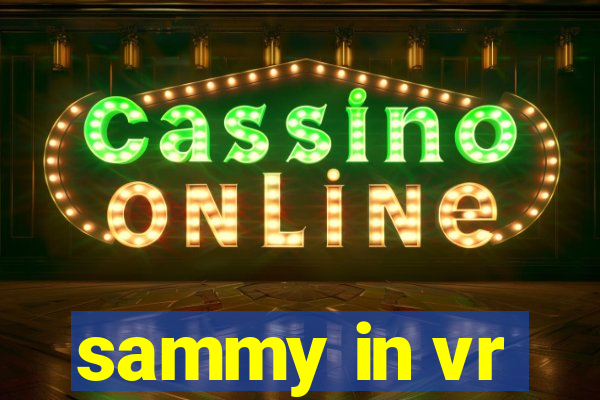 sammy in vr