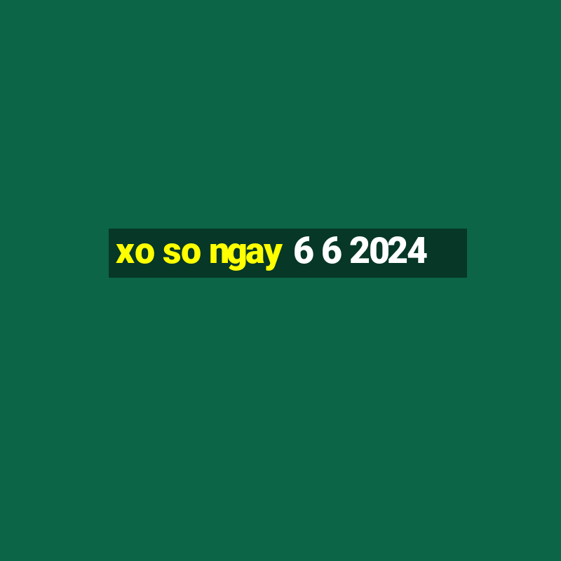 xo so ngay 6 6 2024