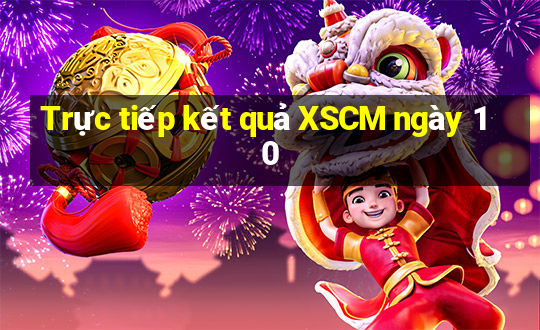 Trực tiếp kết quả XSCM ngày 10