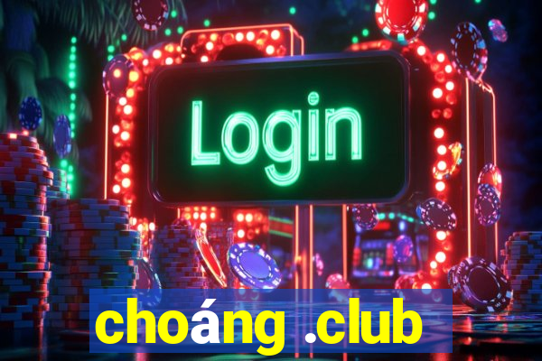 choáng .club