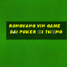 Rongvang Vin Game Bài Poker Đổi Thưởng