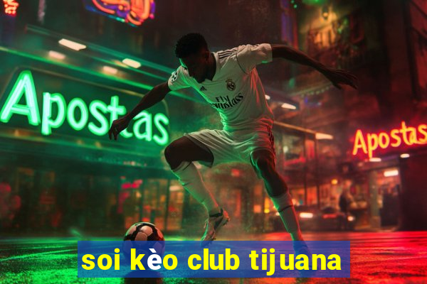 soi kèo club tijuana