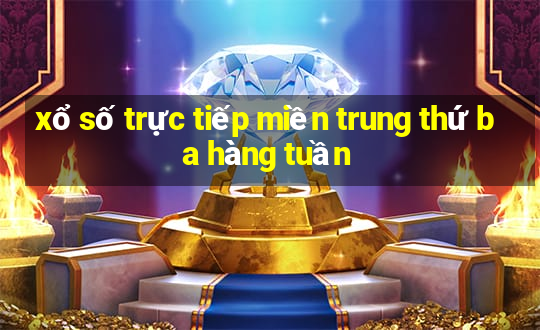 xổ số trực tiếp miền trung thứ ba hàng tuần