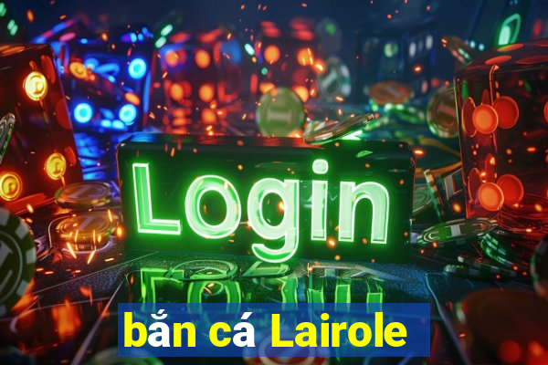 bắn cá Lairole