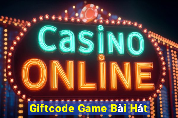 Giftcode Game Bài Hát