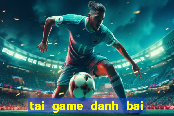 tai game danh bai cho pc