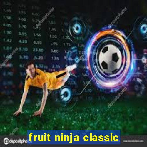 fruit ninja classic