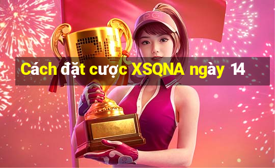 Cách đặt cược XSQNA ngày 14