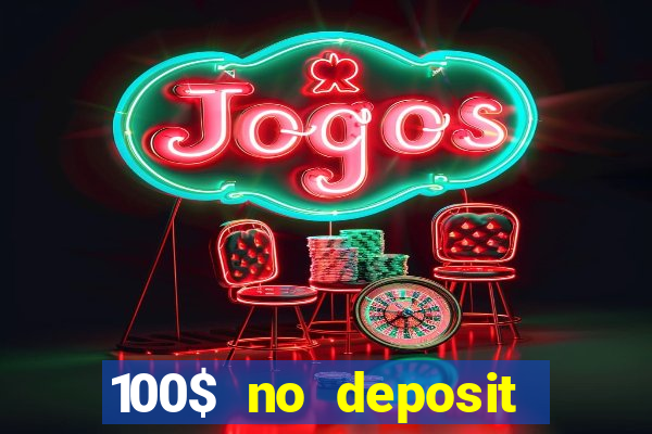 100$ no deposit bonus casino