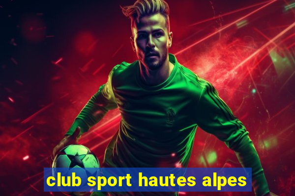 club sport hautes alpes