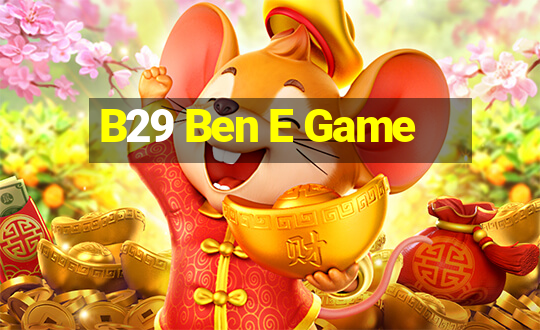 B29 Ben E Game