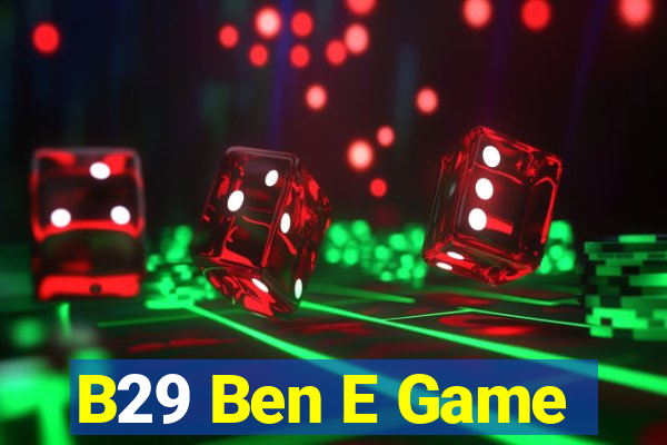 B29 Ben E Game