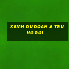 xsmn du doan a trung roi