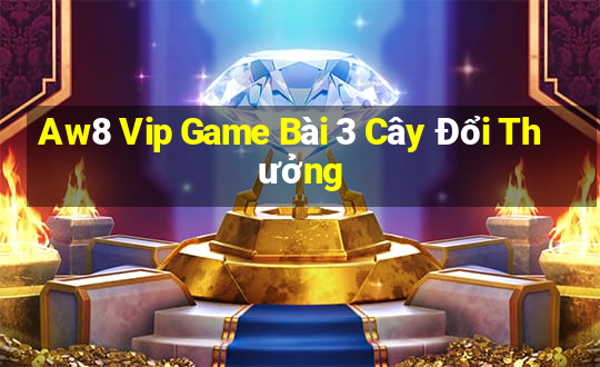 Aw8 Vip Game Bài 3 Cây Đổi Thưởng