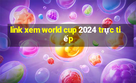 link xem world cup 2024 trực tiếp