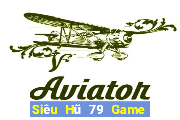 Siêu Hũ 79 Game Bài Nhất Vip