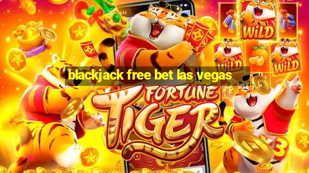 blackjack free bet las vegas