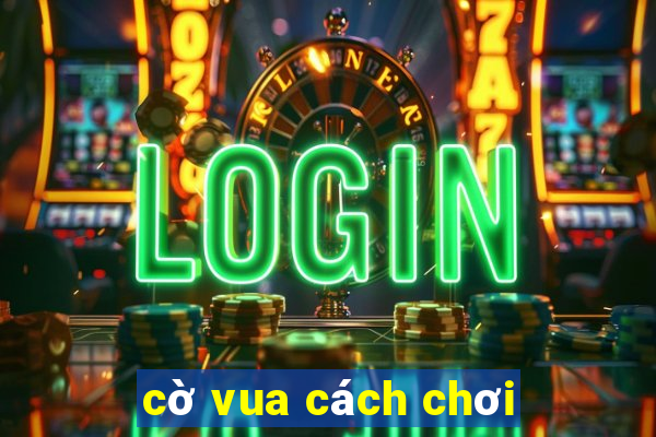 cờ vua cách chơi