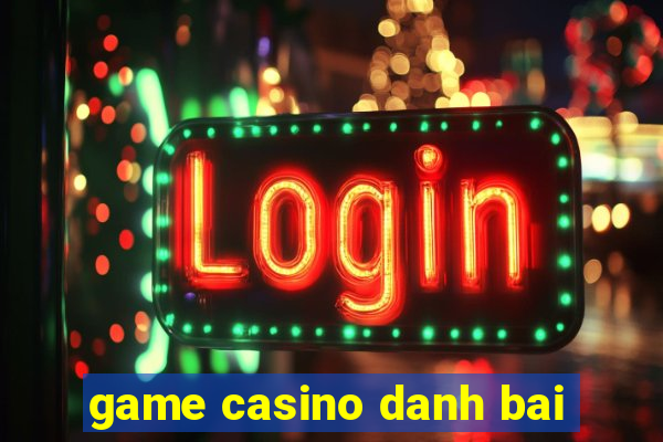 game casino danh bai