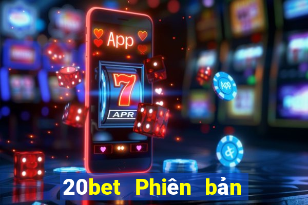 20bet Phiên bản táo nổi tiếng đầy xổ số