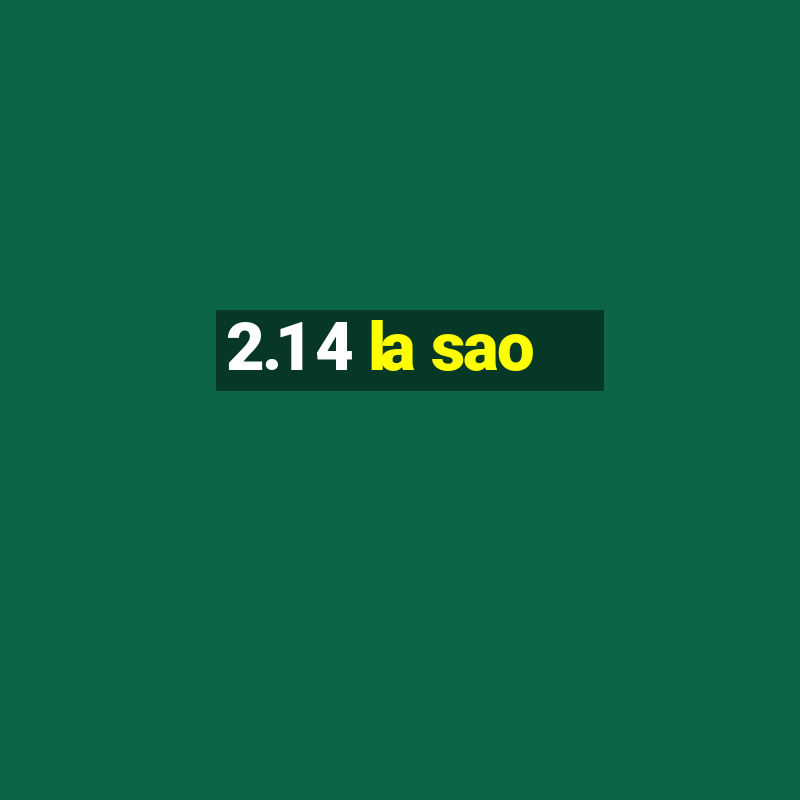 2.1 4 la sao