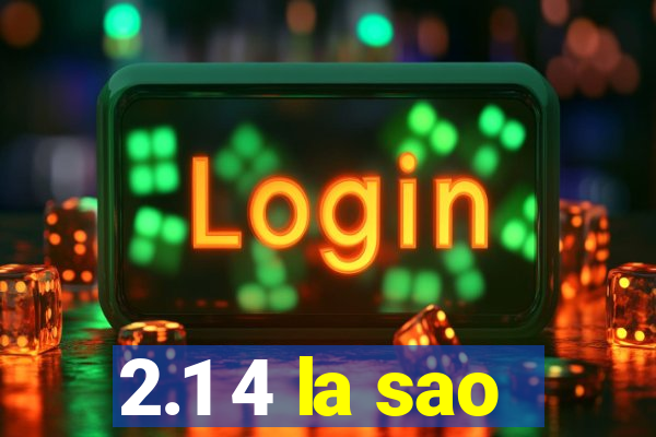 2.1 4 la sao