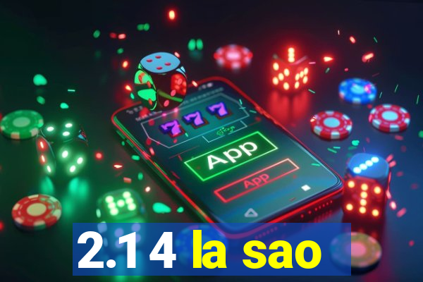 2.1 4 la sao