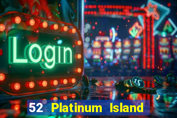 52 Platinum Island Chạy nhanh