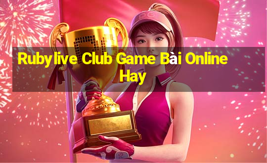 Rubylive Club Game Bài Online Hay