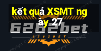 kết quả XSMT ngày 27