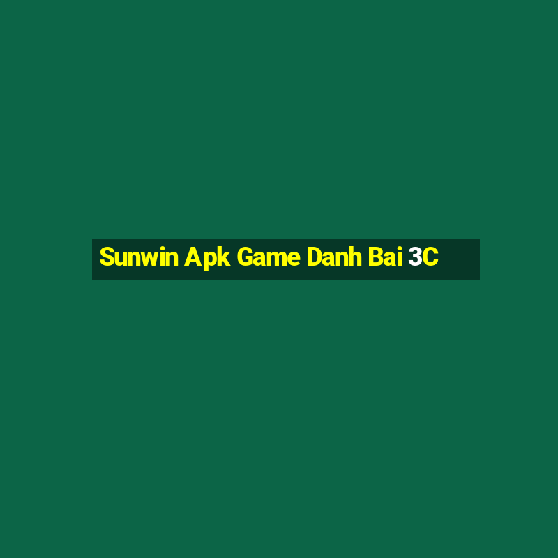 Sunwin Apk Game Danh Bai 3C