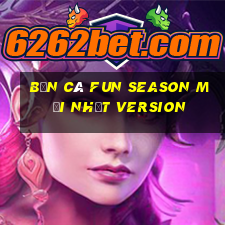 Bắn cá Fun Season Mới nhất Version