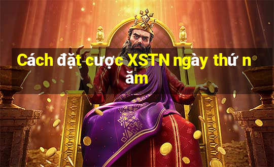 Cách đặt cược XSTN ngày thứ năm