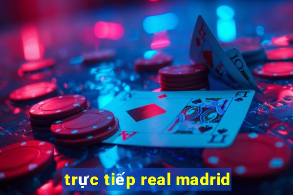 trực tiếp real madrid