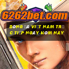 bóng đá việt nam trực tiếp ngày hôm nay