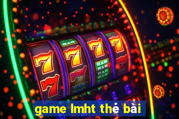 game lmht thẻ bài