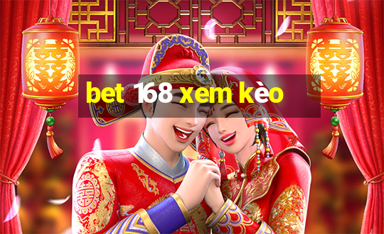 bet 168 xem kèo