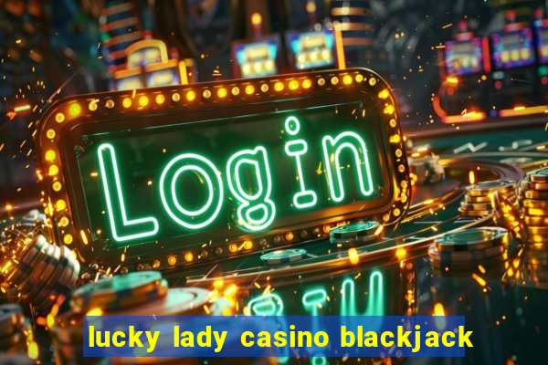 lucky lady casino blackjack