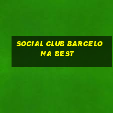 social club barcelona best