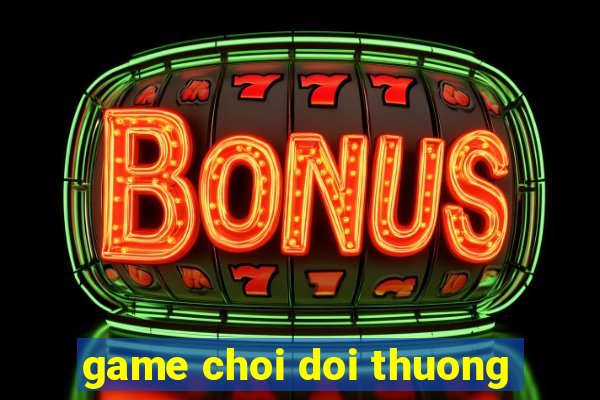 game choi doi thuong