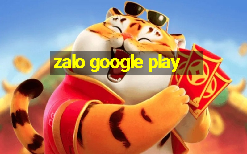 zalo google play