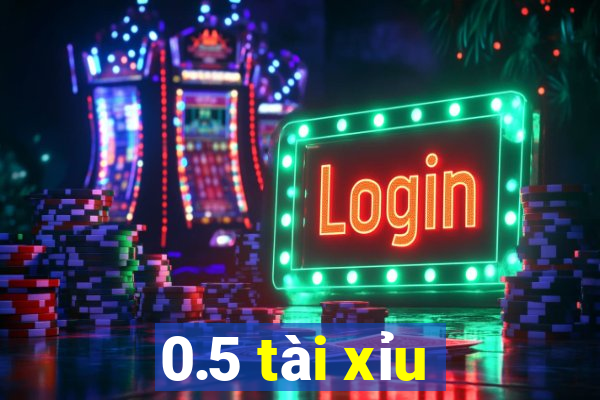 0.5 tài xỉu